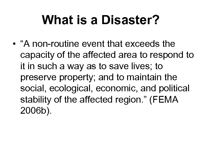 What is a Disaster? • “A non-routine event that exceeds the capacity of the