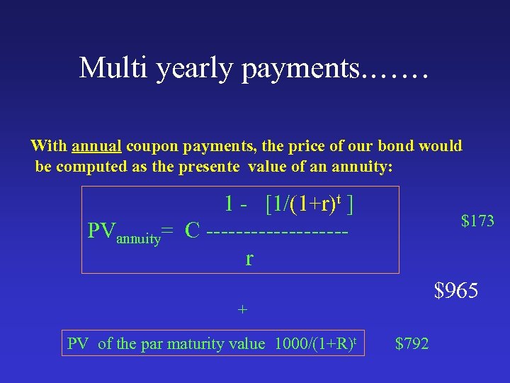 Multi yearly payments. …… With annual coupon payments, the price of our bond would
