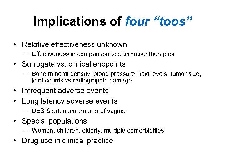 Implications of four “toos” • Relative effectiveness unknown – Effectiveness in comparison to alternative