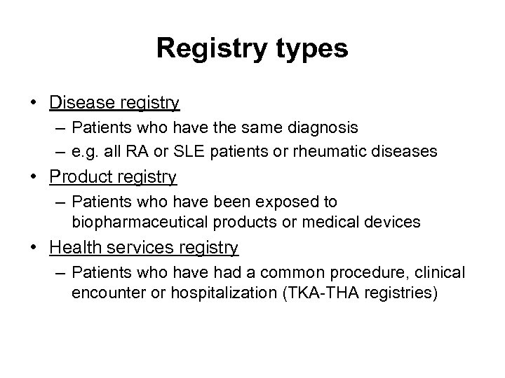 Registry types • Disease registry – Patients who have the same diagnosis – e.