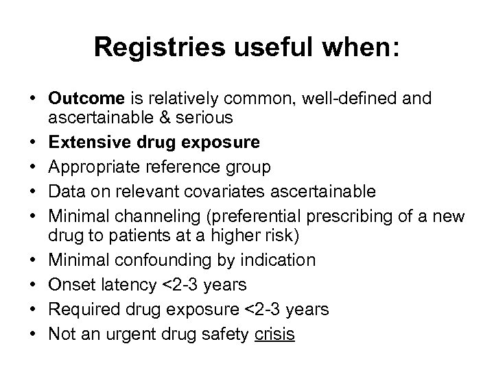 Registries useful when: • Outcome is relatively common, well-defined and ascertainable & serious •