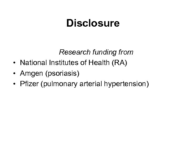 Disclosure Research funding from • National Institutes of Health (RA) • Amgen (psoriasis) •