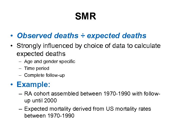 SMR • Observed deaths ÷ expected deaths • Strongly influenced by choice of data