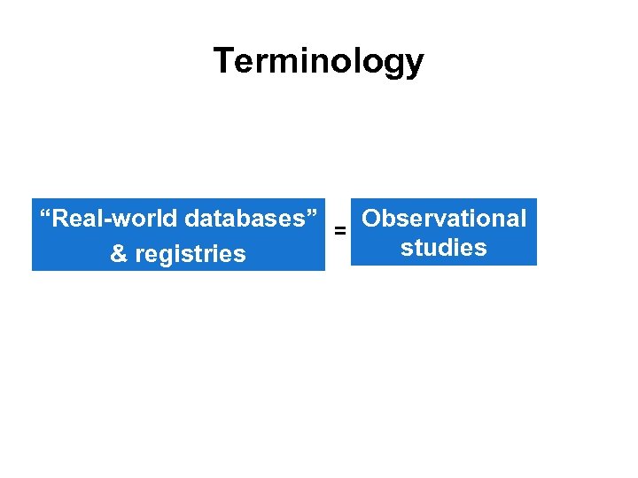 Terminology “Real-world databases” = Observational studies & registries 