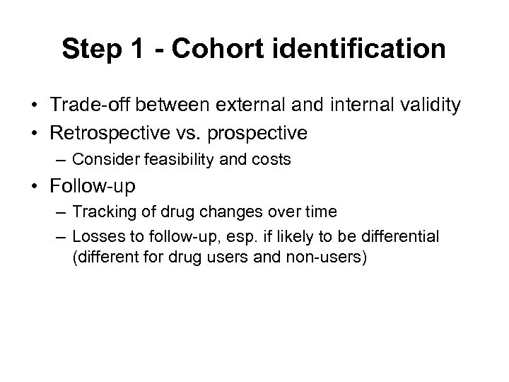 Step 1 - Cohort identification • Trade-off between external and internal validity • Retrospective