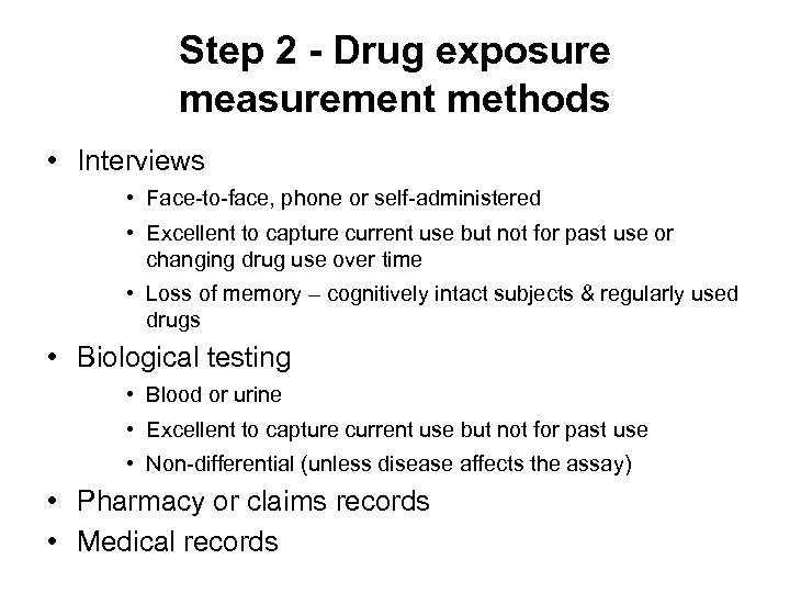 Step 2 - Drug exposure measurement methods • Interviews • Face-to-face, phone or self-administered