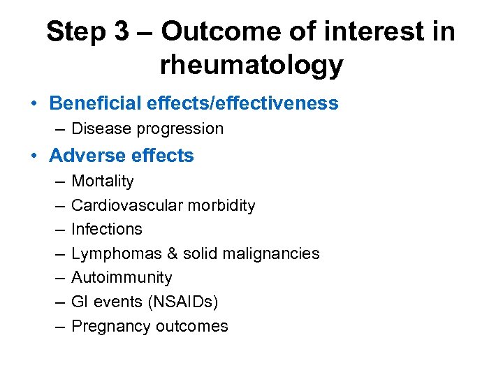 Step 3 – Outcome of interest in rheumatology • Beneficial effects/effectiveness – Disease progression