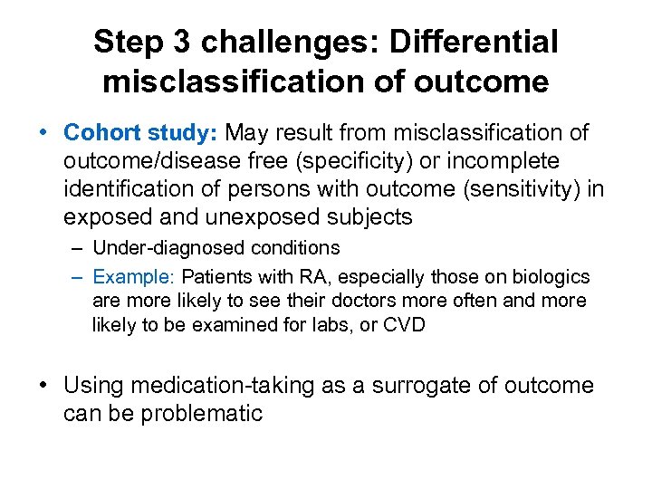 Step 3 challenges: Differential misclassification of outcome • Cohort study: May result from misclassification