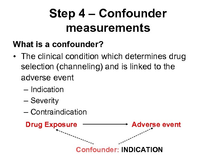 Step 4 – Confounder measurements What is a confounder? • The clinical condition which