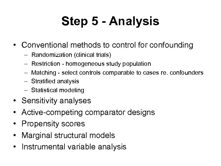 Step 5 - Analysis • Conventional methods to control for confounding – – –