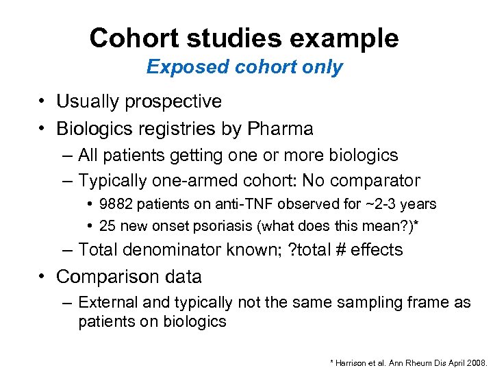 Cohort studies example Exposed cohort only • Usually prospective • Biologics registries by Pharma