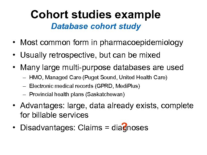 Cohort studies example Database cohort study • Most common form in pharmacoepidemiology • Usually