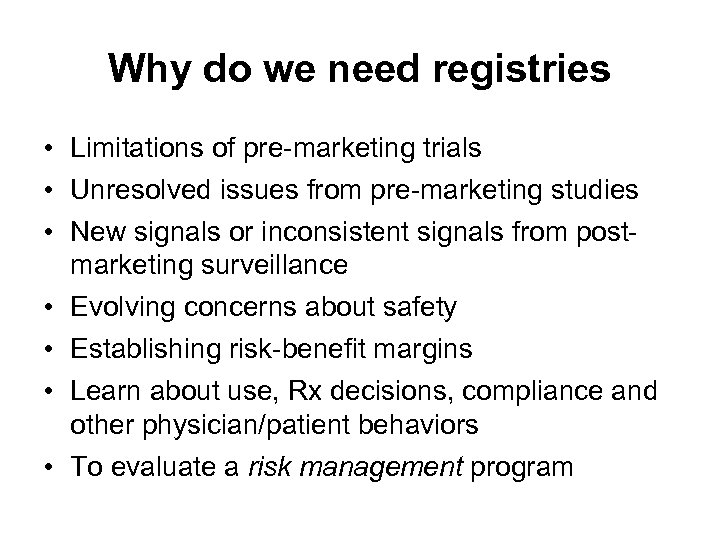 Why do we need registries • Limitations of pre-marketing trials • Unresolved issues from