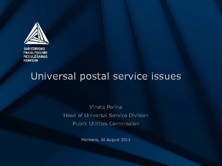 Universal postal service issues Vineta Porina Head of Universal Service Division Public Utilities Commission