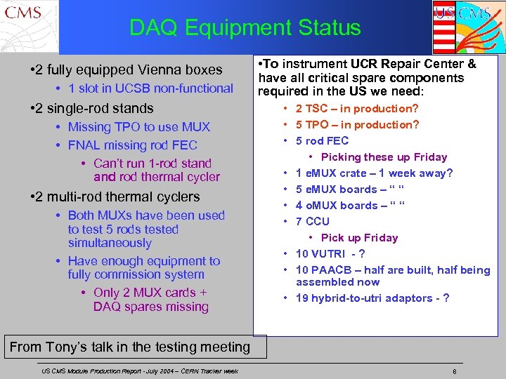 DAQ Equipment Status • 2 fully equipped Vienna boxes • 1 slot in UCSB