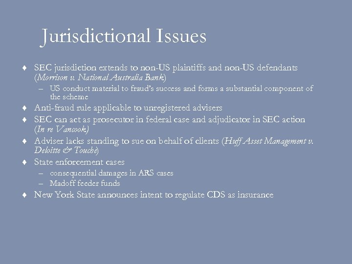 Jurisdictional Issues ¨ SEC jurisdiction extends to non-US plaintiffs and non-US defendants (Morrison v.