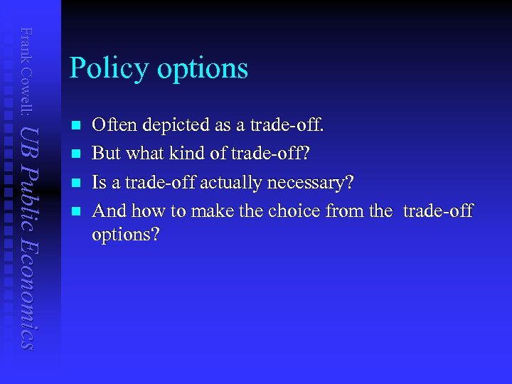 Frank Cowell: Policy options UB Public Economics n n Often depicted as a trade-off.