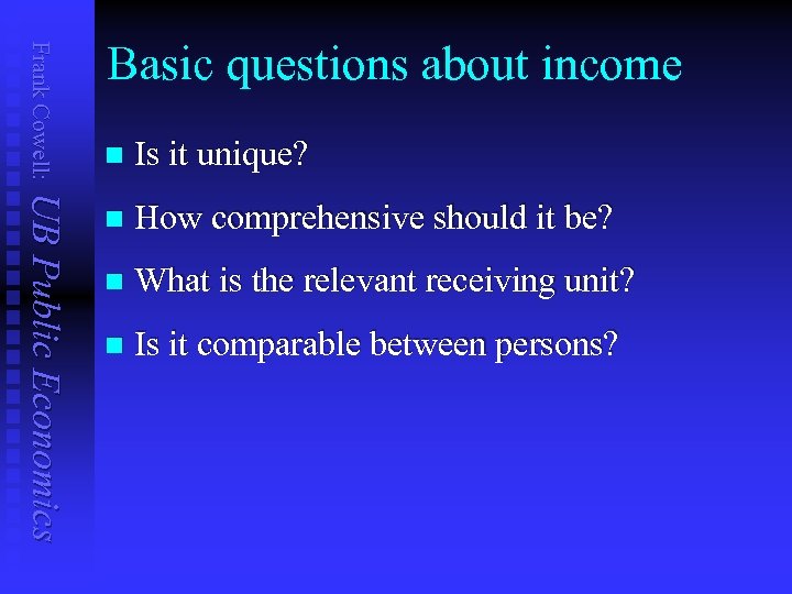 Frank Cowell: Basic questions about income UB Public Economics n Is it unique? n