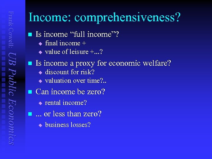 Frank Cowell: Income: comprehensiveness? n Is income “full income”? u UB Public Economics u