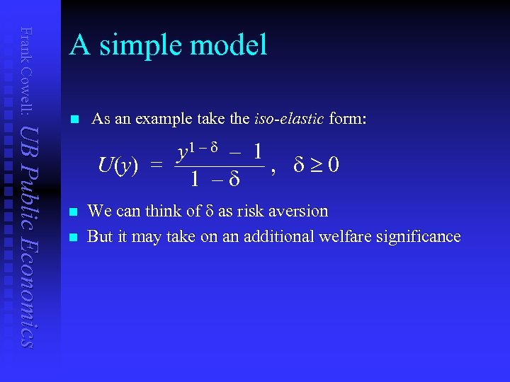 Frank Cowell: A simple model UB Public Economics n As an example take the