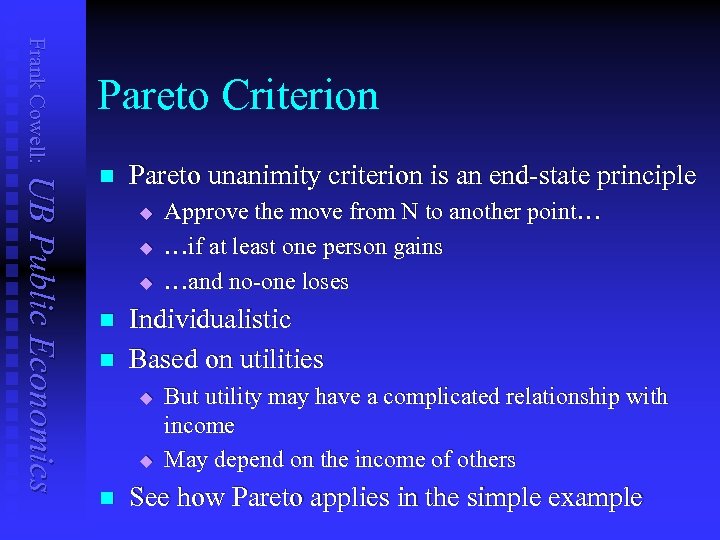 Frank Cowell: Pareto Criterion UB Public Economics n Pareto unanimity criterion is an end-state
