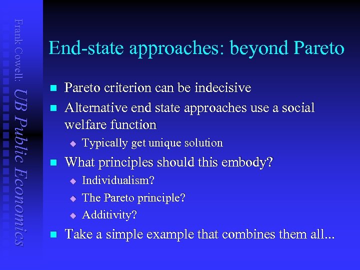 Frank Cowell: End-state approaches: beyond Pareto UB Public Economics n n Pareto criterion can
