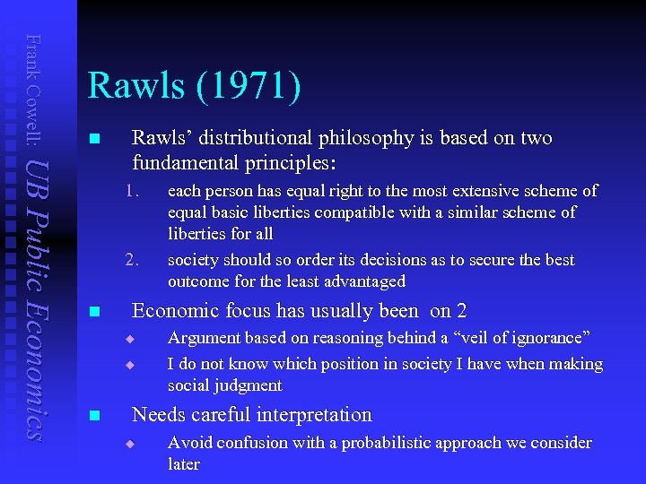 Frank Cowell: Rawls (1971) n UB Public Economics Rawls’ distributional philosophy is based on