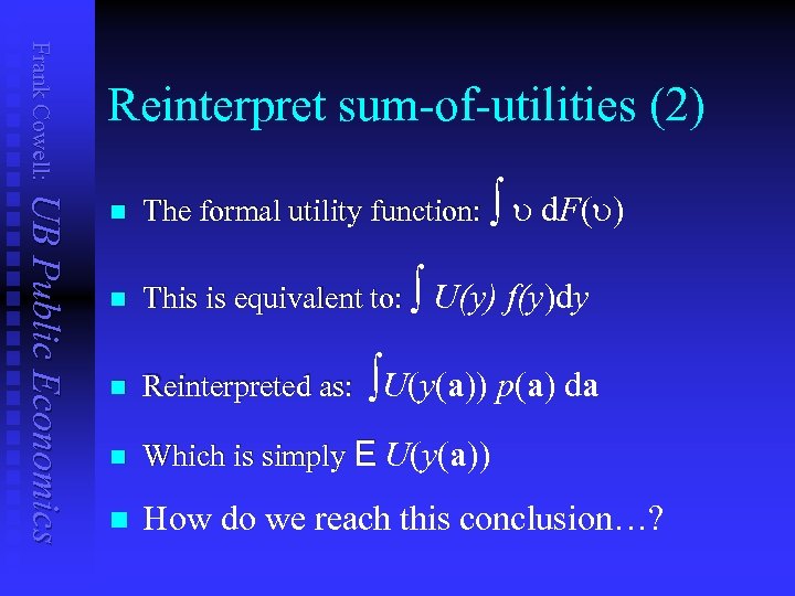 Frank Cowell: Reinterpret sum-of-utilities (2) UB Public Economics n The formal utility function: ò