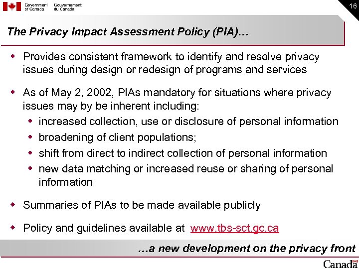 16 The Privacy Impact Assessment Policy (PIA)… w Provides consistent framework to identify and