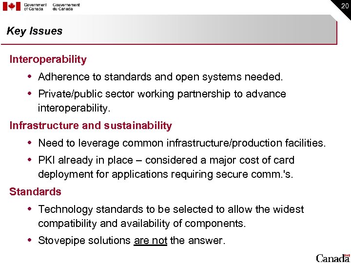 20 Key Issues Interoperability Adherence to standards and open systems needed. Private/public sector working