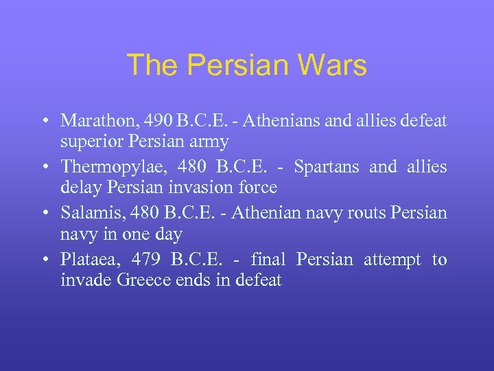 The Persian Wars • Marathon, 490 B. C. E. - Athenians and allies defeat