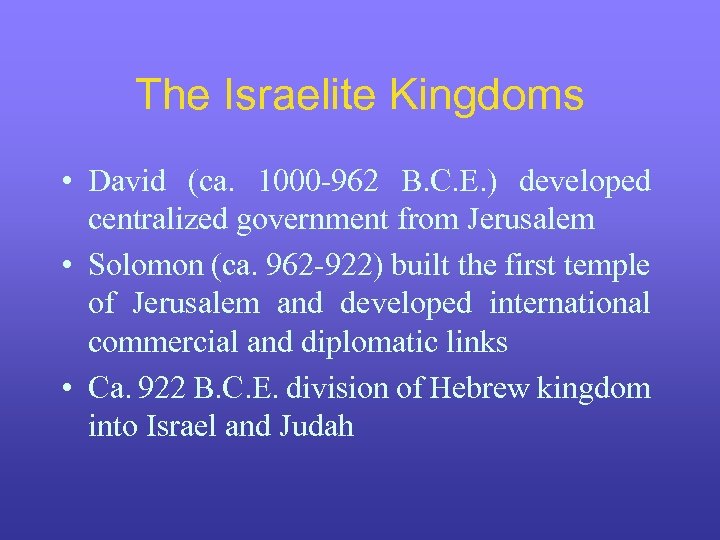 The Israelite Kingdoms • David (ca. 1000 -962 B. C. E. ) developed centralized