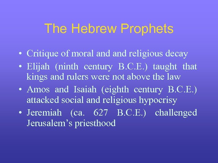 The Hebrew Prophets • Critique of moral and religious decay • Elijah (ninth century