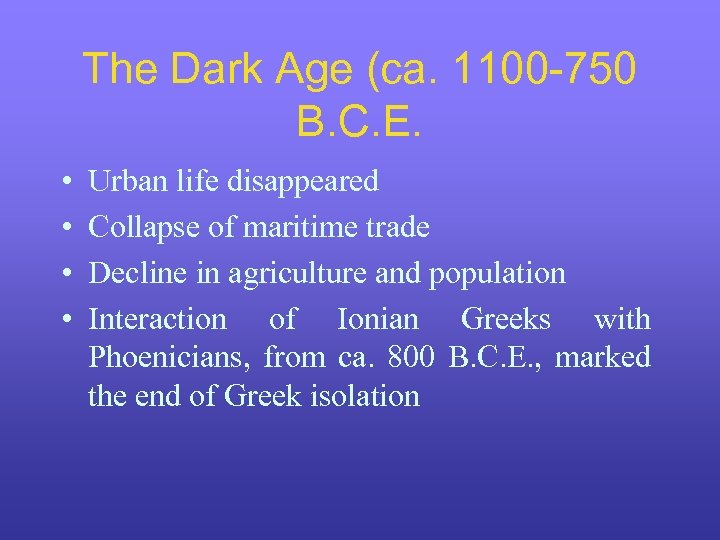 The Dark Age (ca. 1100 -750 B. C. E. • • Urban life disappeared