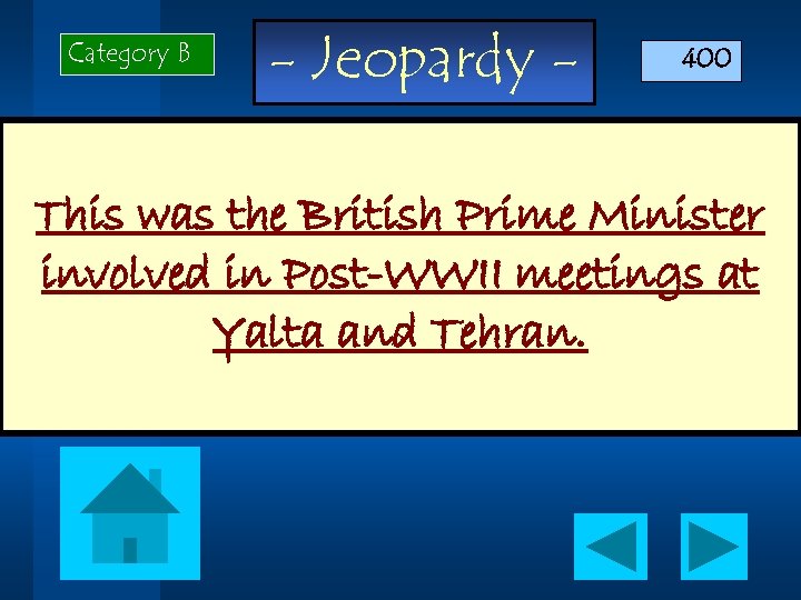 Category B - Jeopardy - 400 This was the British Prime Minister involved in