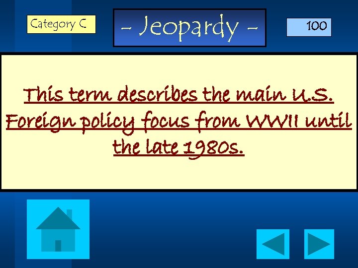 Category C - Jeopardy - 100 This term describes the main U. S. Foreign