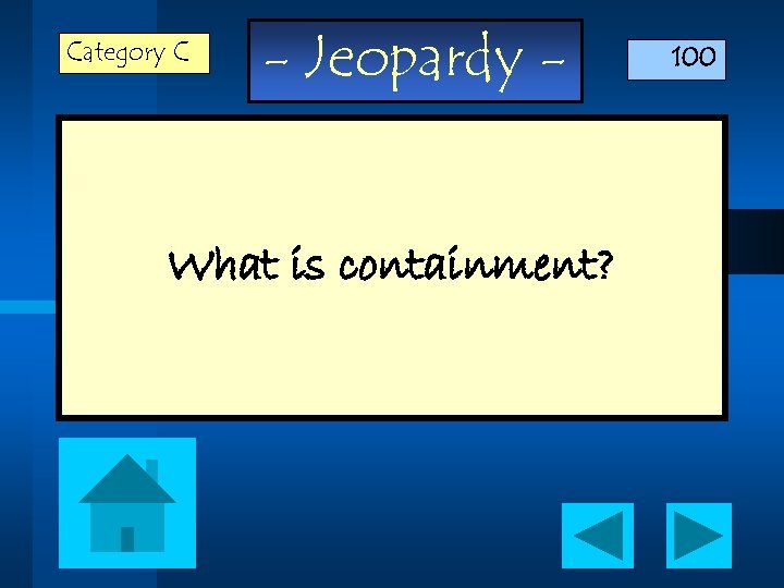 Category C - Jeopardy - What is containment? 100 