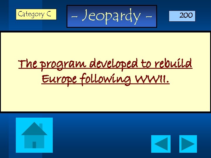 Category C - Jeopardy - 200 The program developed to rebuild Europe following WWII.