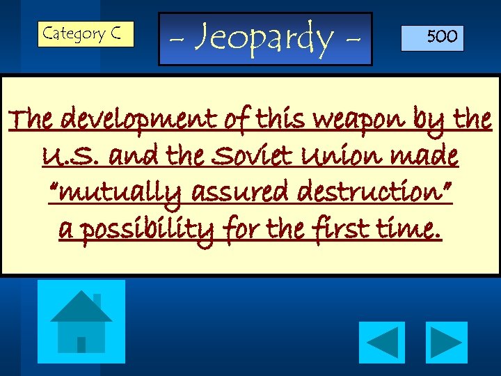 Category C - Jeopardy - 500 The development of this weapon by the U.