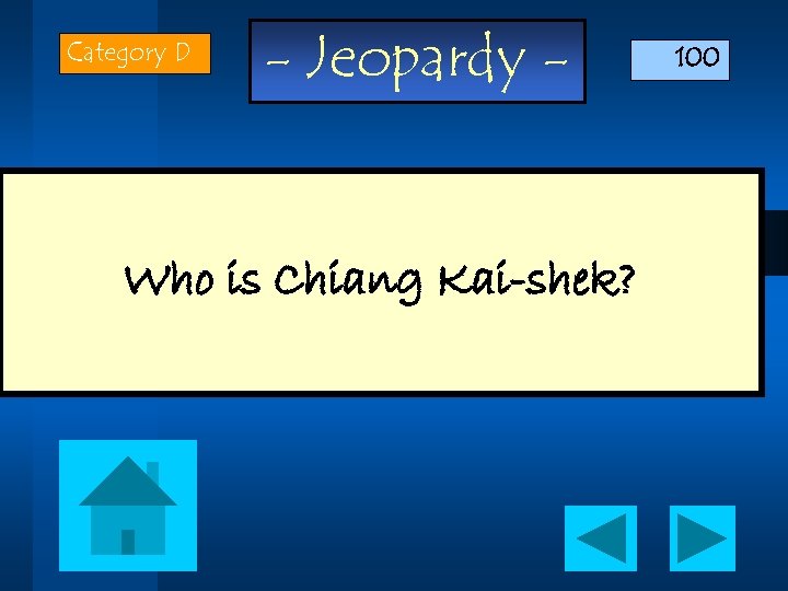 Category D - Jeopardy - Who is Chiang Kai-shek? 100 