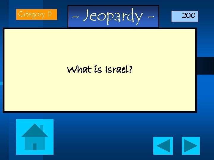 Category D - Jeopardy What is Israel? 200 