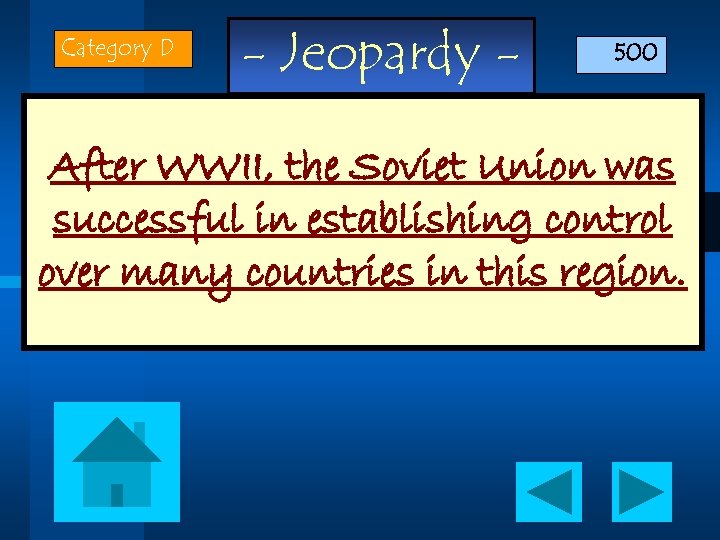 Category D - Jeopardy - 500 After WWII, the Soviet Union was successful in