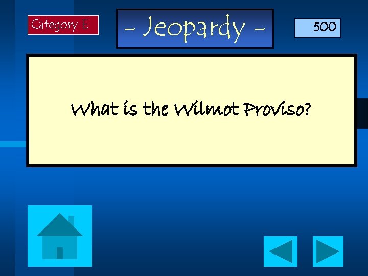Category E - Jeopardy - What is the Wilmot Proviso? 500 