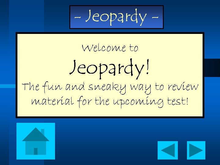 - Jeopardy Welcome to Jeopardy! The fun and sneaky way to review material for