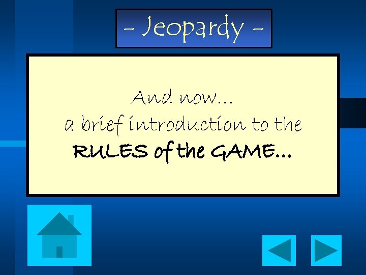 - Jeopardy And now… a brief introduction to the RULES of the GAME… 