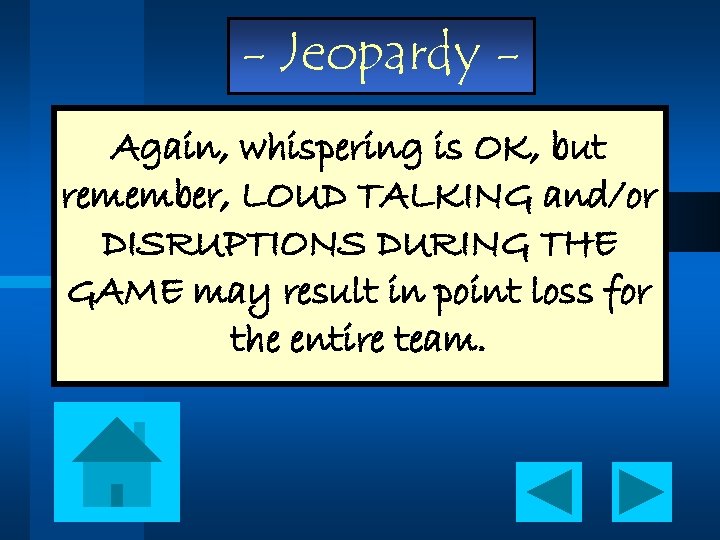 - Jeopardy Again, whispering is OK, but remember, LOUD TALKING and/or DISRUPTIONS DURING THE
