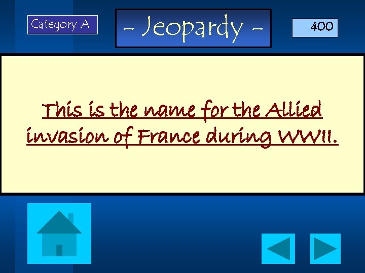 Category A - Jeopardy - 400 This is the name for the Allied invasion