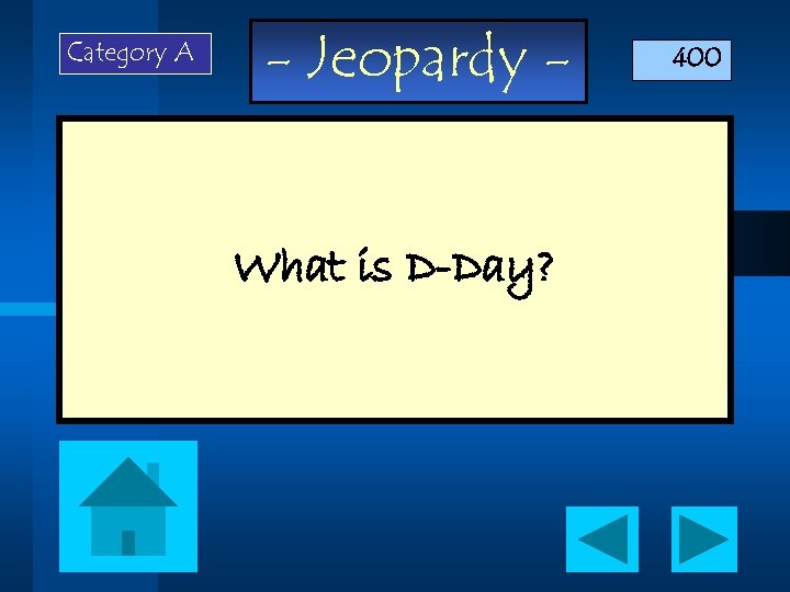 Category A - Jeopardy What is D-Day? 400 
