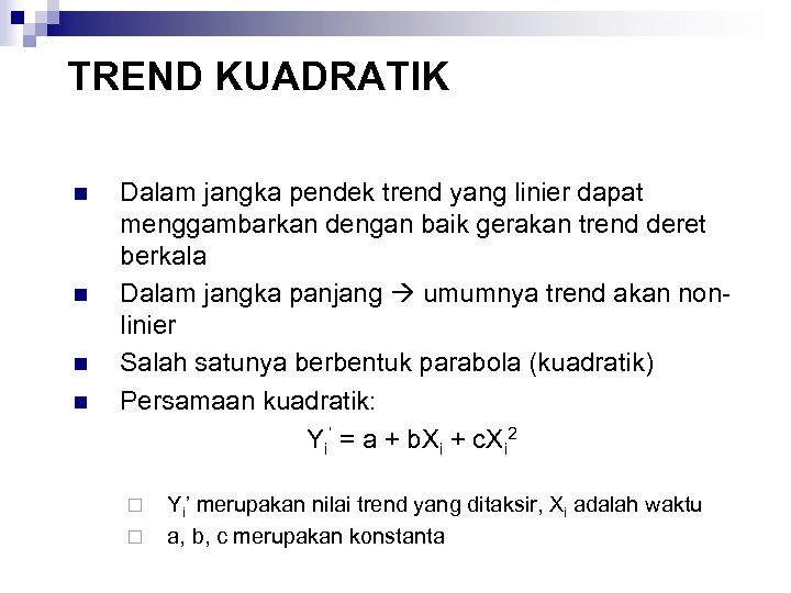 TREND KUADRATIK n n Dalam jangka pendek trend yang linier dapat menggambarkan dengan baik