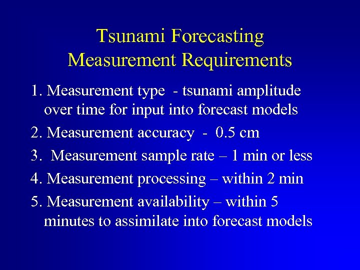 Tsunami Forecasting Measurement Requirements 1. Measurement type - tsunami amplitude over time for input